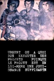 Urgent ou à quoi bon exécuter des projets puisque le projet est en lui-même une jouissance suffisant filmas