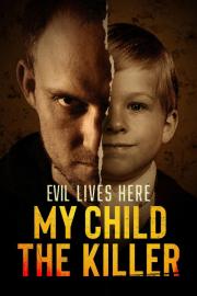 Evil Lives Here: My Child the Killer filmas