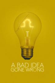 A Bad Idea Gone Wrong filmas