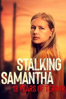 Stalking Samantha: 13 Years of Terror filmas online