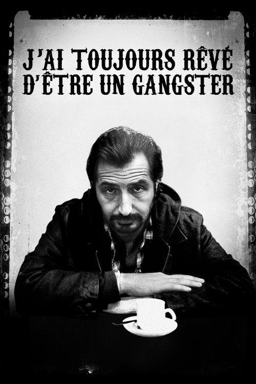 J'ai toujours rêvé d'être un gangster filmas online