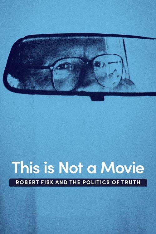 This Is Not a Movie: Robert Fisk and the Politics of Truth filmas online