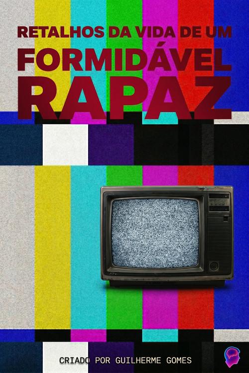 Retalhos da Vida de um Formidável Rapaz filmas online