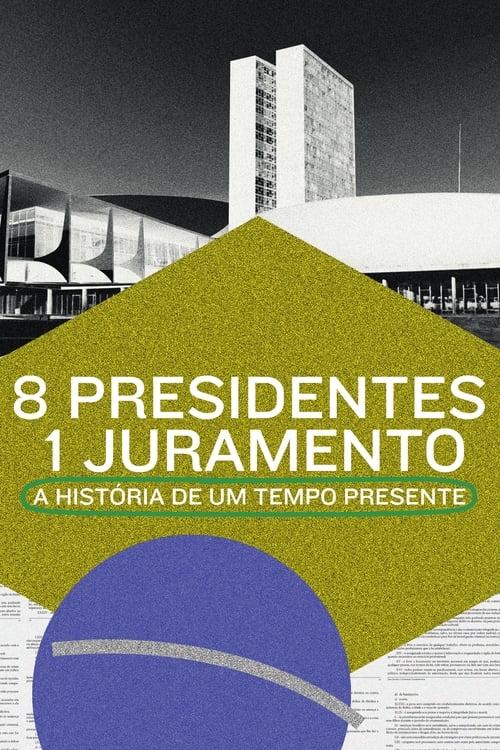8 Presidentes 1 Juramento: A História de um Tempo Presente filmas online