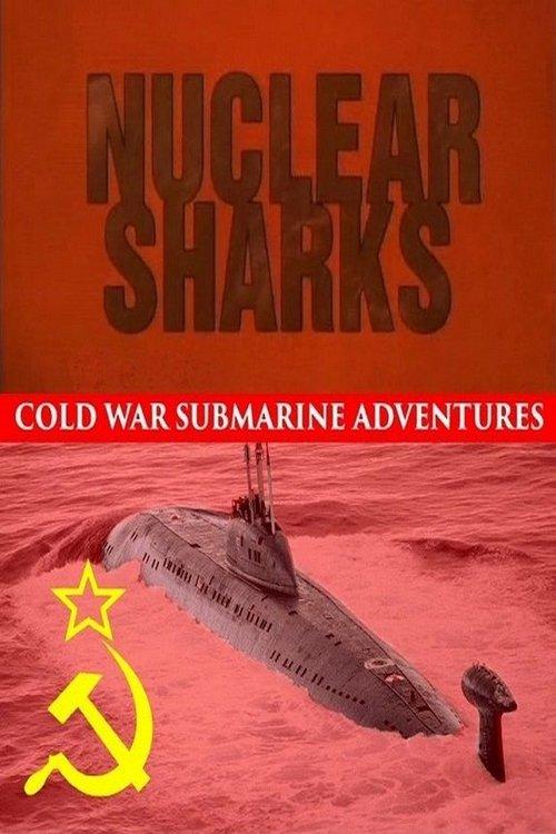 Nuclear Sharks - Cold War Submarine Adventures filmas online