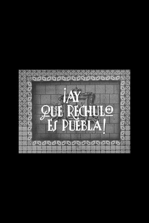 ¡Ay qué rechula es Puebla! filmas online