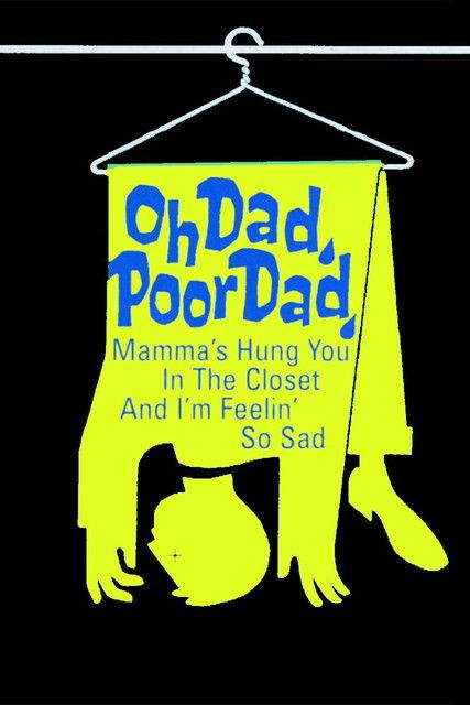 Oh Dad, Poor Dad, Mamma's Hung You in the Closet and I'm Feeling So Sad filmas online