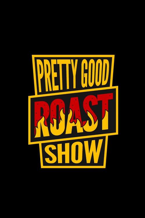 Pretty Good Roast Show filmas online