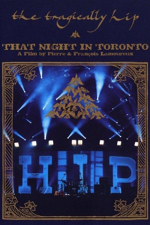 The Tragically Hip - That Night in Toronto filmas online