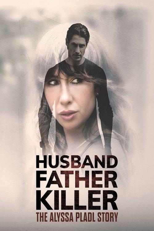 Husband, Father, Killer: The Alyssa Pladl Story filmas online