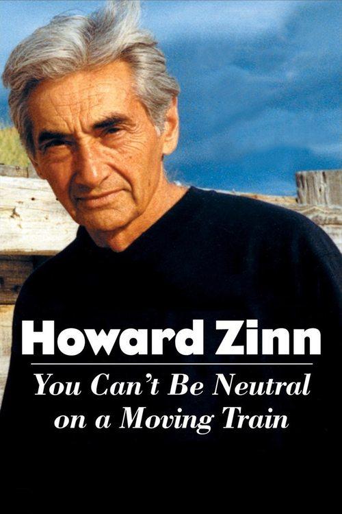 Howard Zinn: You Can't Be Neutral on a Moving Train filmas online