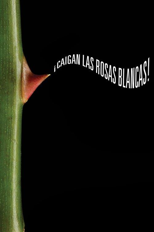 ¡Caigan las rosas blancas! filmas online