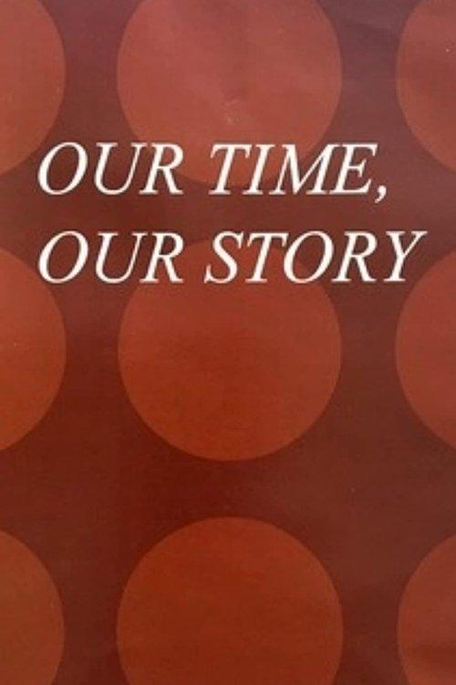Our Time, Our Story filmas online