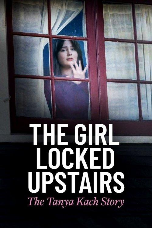 The Girl Locked Upstairs: The Tanya Kach Story filmas online
