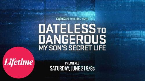 Dateless to Dangerous: My Son's Secret Life filmas žiurėti online