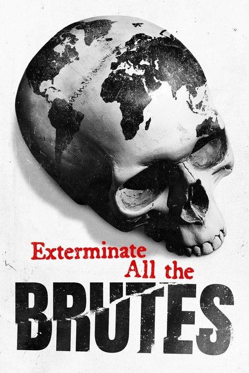 Exterminate All the Brutes filmas online