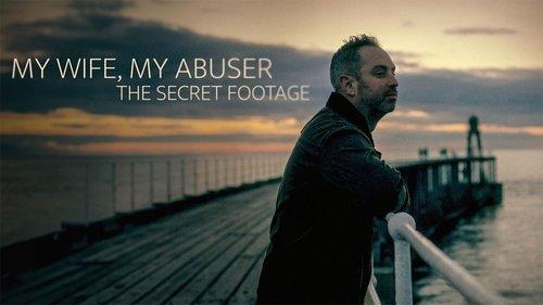 My Wife, My Abuser: The Secret Footage filmas žiurėti online