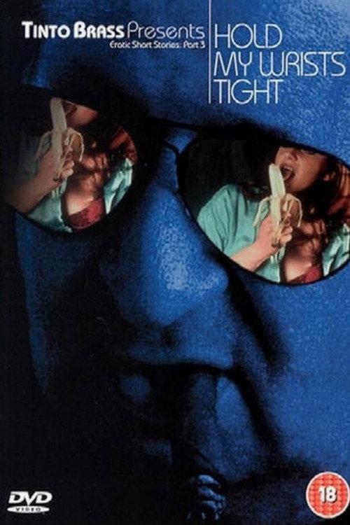 Tinto Brass Presents Erotic Short Stories: Part 3 - Hold My Wrists Tight filmas online