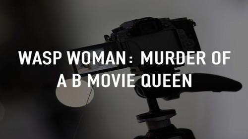 Wasp Woman: Murder of a B-movie Queen filmas žiurėti online