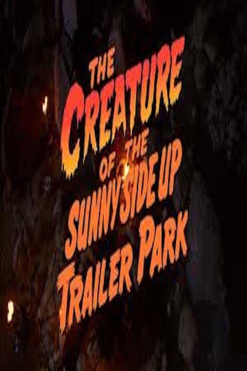 The Creature of the Sunny Side Up Trailer Park filmas online