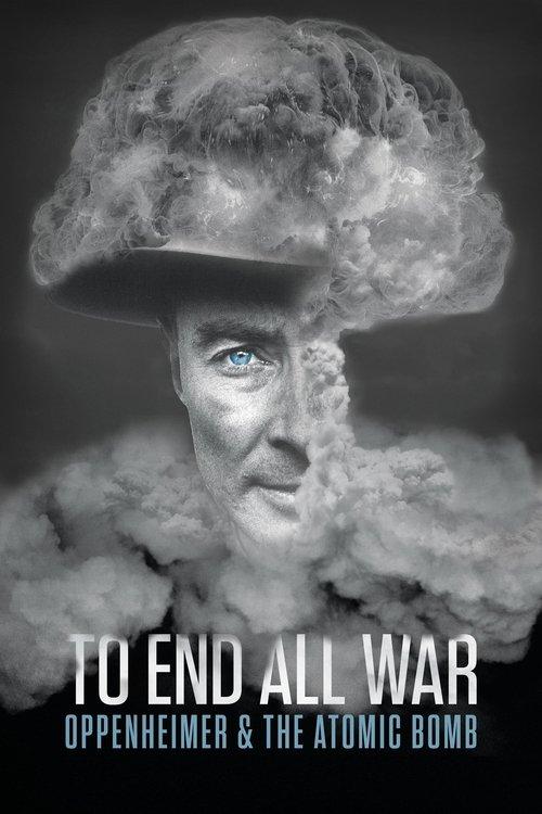 To End All War: Oppenheimer & the Atomic Bomb filmas online