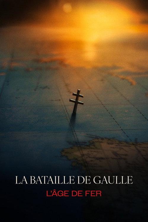 La bataille de Gaulle: L'âge de fer filmas online